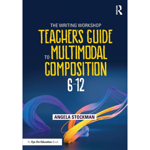 Angela Stockman - The Writing Workshop Teacher's Guide to Multimodal Composition (6-12)