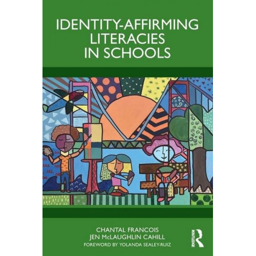 Chantal Francois Jen McLaughlin Cahill - Identity-Affirming Literacies in Schools