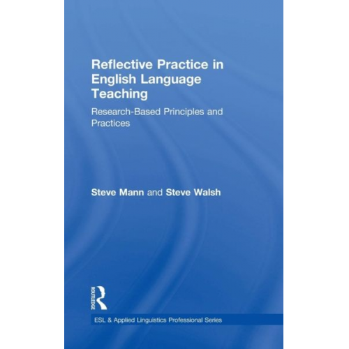 Steve Mann Steve Walsh - Reflective Practice in English Language Teaching