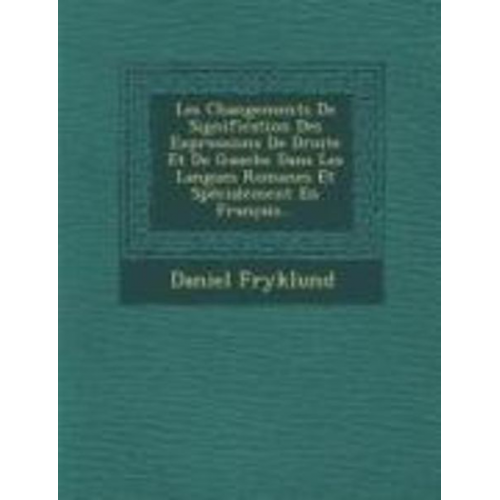 Daniel Fryklund - Les Changements de Signification Des Expressions de Droite Et de Gauche Dans Les Langues Romanes Et Specialement En Franc Ais...