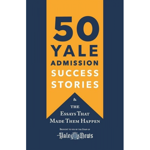 Yale Daily News Staff - 50 Yale Admission Success Stories