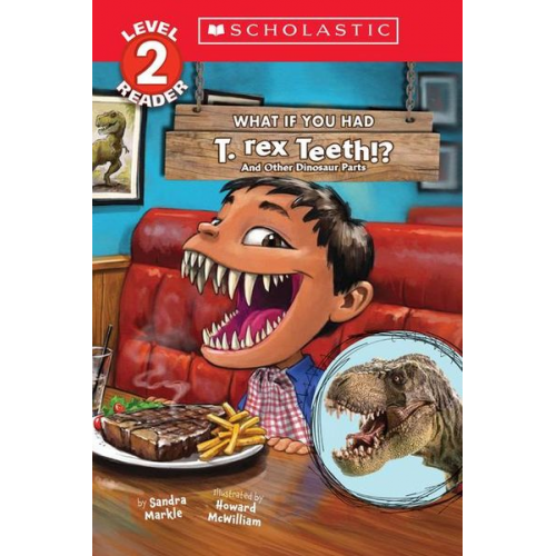 Sandra Markle - What If You Had T. Rex Teeth?: And Other Dinosaur Parts (Scholastic Reader, Level 2)