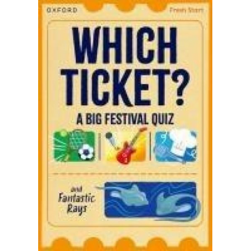 Abbie Rushton Helen Dineen - Read Write Inc. Fresh Start Readers: Book 3: Which Ticket? A Big Festival Quiz & Fantastic Rays