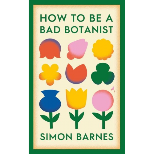 Simon Barnes - How to be a Bad Botanist