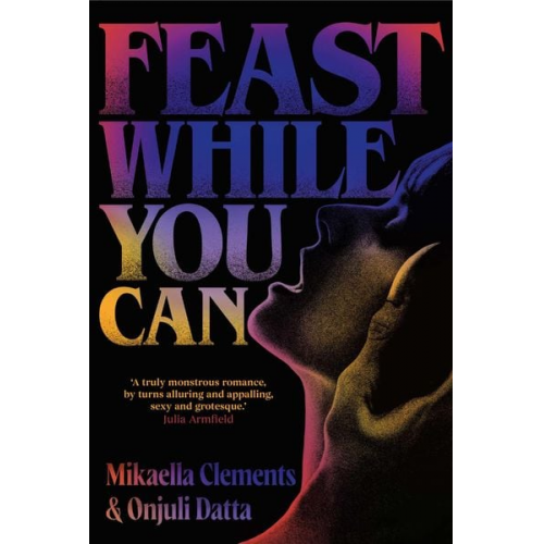 Mikaella Clements Onjuli Datta - Feast While You Can