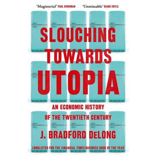 J. Bradford DeLong - Slouching Towards Utopia