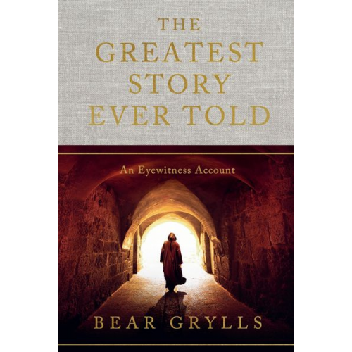 Bear Grylls - The Greatest Story Ever Told