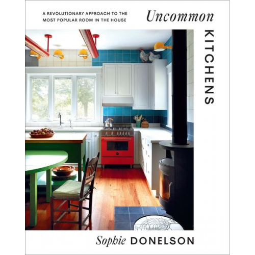 Sophie Donelson - Uncommon Kitchens