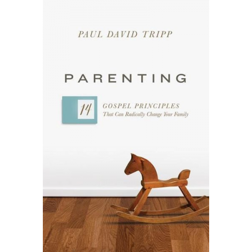 Paul David Tripp - Parenting