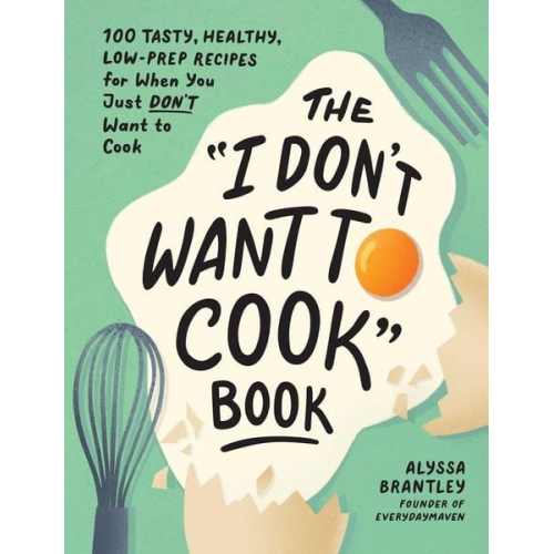 Alyssa Brantley - The I Don't Want to Cook Book