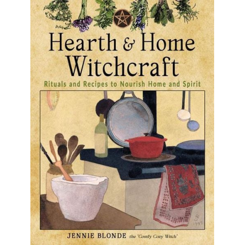 Jennie Blonde - Hearth and Home Witchcraft: Rituals and Recipes to Nourish Home and Spirit