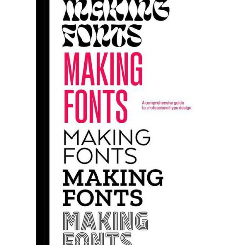 Chris Campe Ulrike Rausch - Making Fonts: A Comprehensive Guide to Professional Type-Design