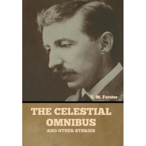 E. M. Forster - The Celestial Omnibus and Other Stories