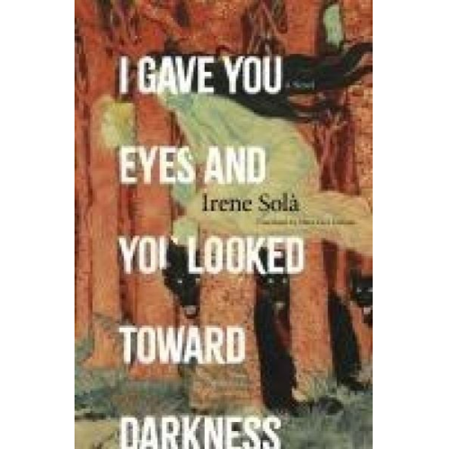 Irene Solà - I Gave You Eyes and You Looked Toward Darkness