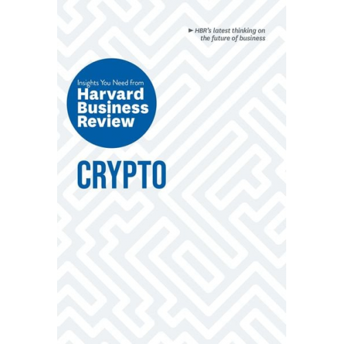 Harvard Business Review Jeff John Roberts Omid Malekan Molly White Steve Glaveski - Crypto: The Insights You Need from Harvard Business Review