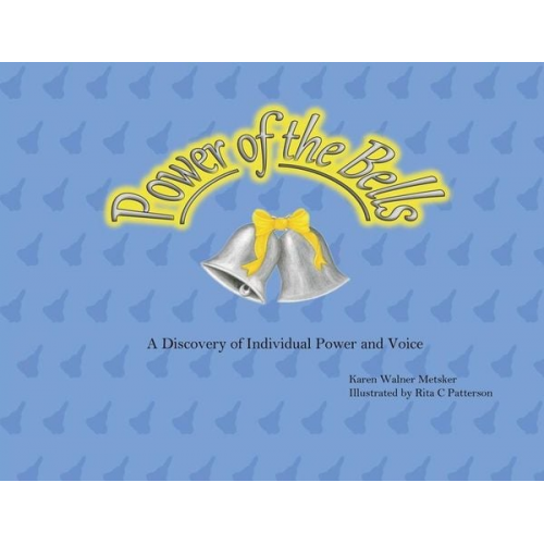 Karen Walner Metsker - Power of the Bells: A Discovery of Individual Power and Voice