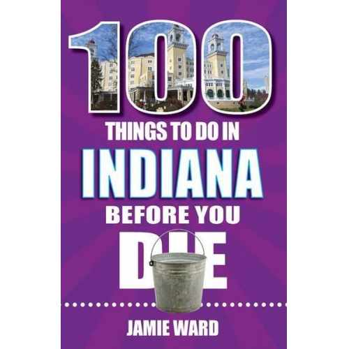 Jamie Ward - 100 Things to Do in Indiana Before You Die