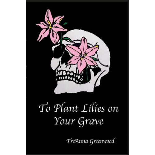 TreAnna Greenwood - To Plant Lilies on Your Grave