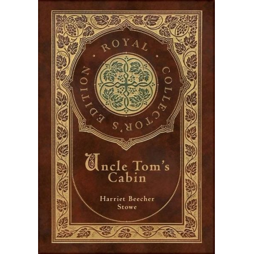 Harriet Beecher Stowe - Uncle Tom's Cabin (Royal Collector's Edition) (Annotated) (Case Laminate Hardcover with Jacket)