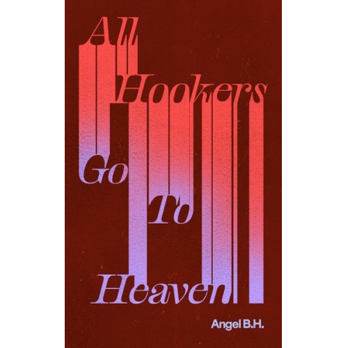 Angel B. H. - All Hookers Go to Heaven