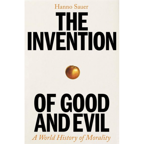 Hanno Sauer - The Invention of Good and Evil