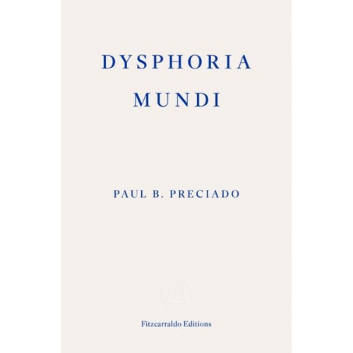 Paul B. Preciado - Dysphoria Mundi