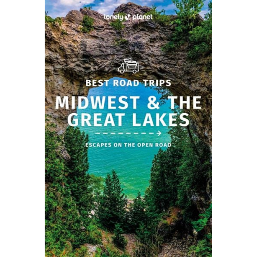 Lonely Planet - Lonely Planet Best Road Trips Midwest & the Great Lakes