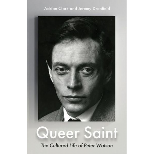 Adrian Clark Jeremy Dronfield - Queer Saint: The Cultured Life of Peter Watson