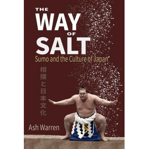 Ash Warren - Way of Salt: Sumo and the Culture of Japan