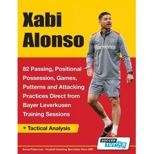 SoccerTutor. com - Xabi Alonso - 82 Passing, Positional Possession, Games, Patterns, and Attacking Practices Direct from Bayer Leverkusen Training Sessions