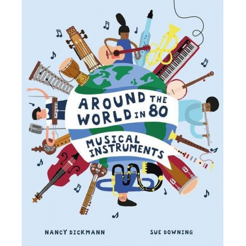 Nancy Dickmann - Around the World in 80 Musical Instruments