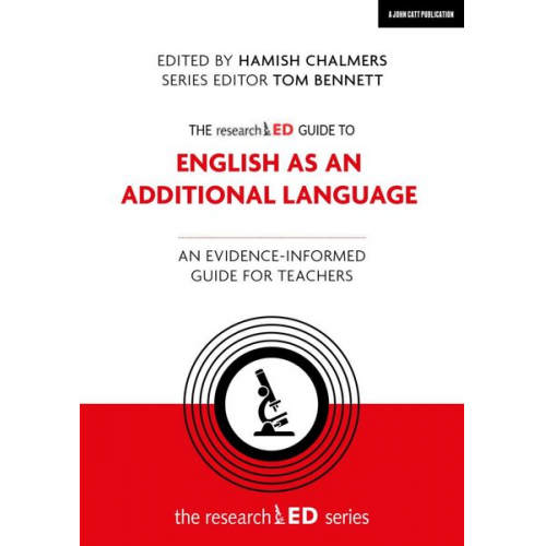 Hamish Chalmers Tom Bennett - The researchED Guide to English as an Additional Language: An evidence-informed guide for teachers