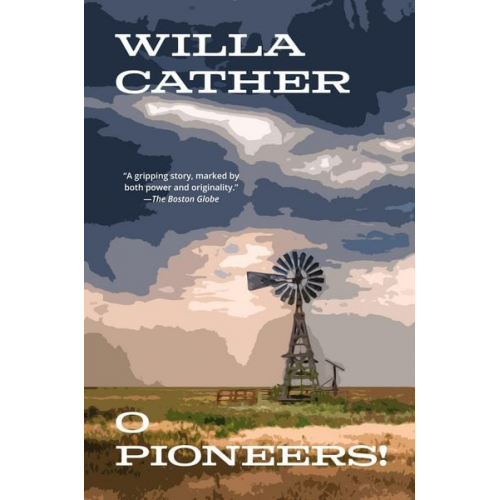 Willa Cather - O Pioneers! (Warbler Classics Annotated Edition)