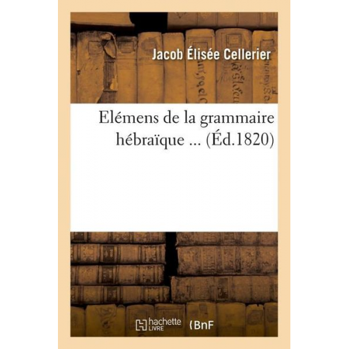 Jacob Élisée Cellerier - Elémens de la Grammaire Hébraïque (Éd.1820)