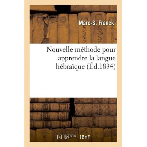 Marc-S Franck - Nouvelle Méthode Pour Apprendre La Langue Hébraïque (Éd.1834)