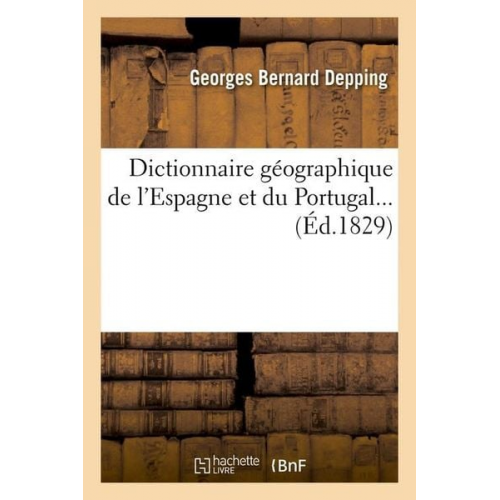 Georges Bernard Depping - Dictionnaire Géographique de l'Espagne Et Du Portugal (Éd.1829)