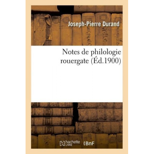 Joseph-Pierre Durand - Notes de Philologie Rouergate (Éd.1900)