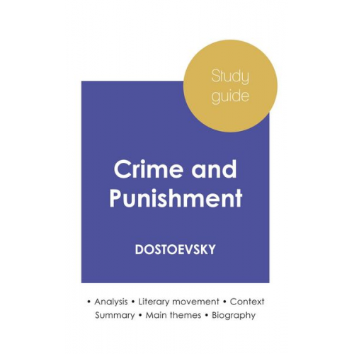 Dostoevsky - Study guide Crime and Punishment by Dostoevsky (in-depth literary analysis and complete summary)