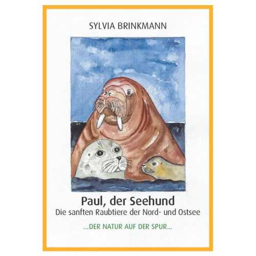 Sylvia Brinkmann - Paul, der Seehund - Die sanften Raubtiere der Nord- und Ostsee -