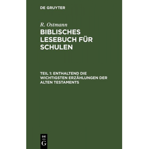 R. Ostmann - R. Ostmann: Biblisches Lesebuch für Schulen / Enthaltend die wichtigsten Erzählungen der alten Testaments