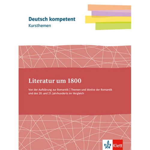 Deutsch.kompetent. Kursthemen Literatur um 1800 Klassen11-13