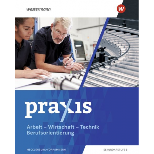 Franziska Mittmann Cornelia Kühne-Hellmessen Ingo Jonuschies Paul Kollath Claudia Kalisch - Praxis - Arbeit-Wirtschaft-Technik / Berufsorientierung. Schulbuch. Für Mecklenburg-Vorpommern