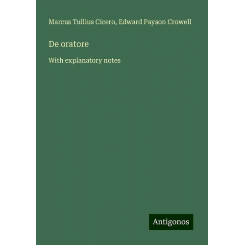 Marcus Tullius Cicero Edward Payson Crowell - De oratore