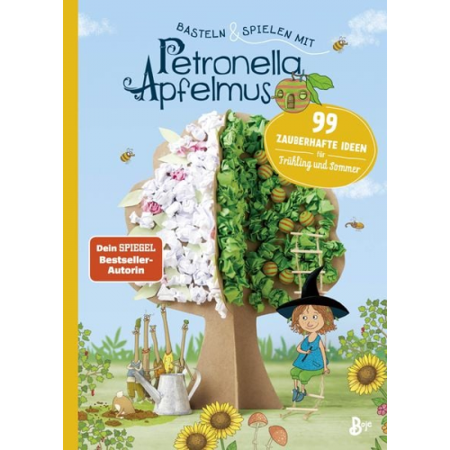 Basteln & Spielen mit Petronella Apfelmus - 99 zauberhafte Ideen für Frühling und Sommer