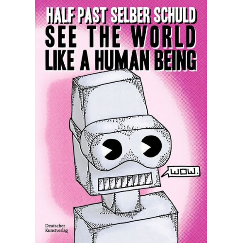 Half past selber schuld - See the World Like a Human Being