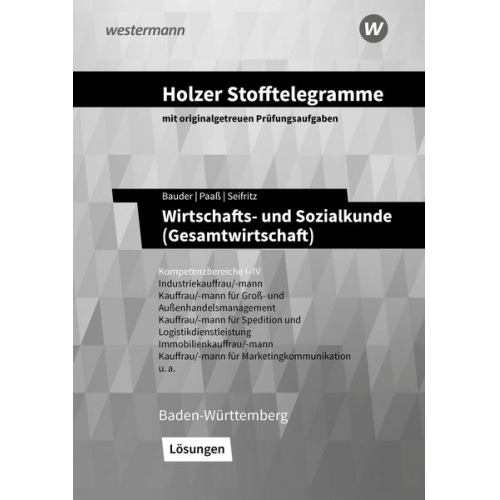 Volker Holzer Markus Bauder Thomas Paass Kathrin Bauder Christian Seifritz - Holzer Stofftelegramme - Wirtschafts- und Sozialkunde (Gesamtwirtschaft). Kompetenzbereiche I-IV. Lösungen. Baden-Württemberg