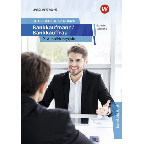 Karl Wolff Günter Wierichs Bernd Ettmann - GUT BERATEN in der Bank. Bankkaufmann / Bankkauffrau 2. Ausbildungsjahr: Schulbuch