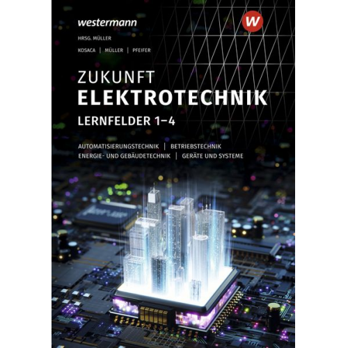 Detlev Müller Gabriele Kosaca Jürgen Pfeifer - Zukunft Elektrotechnik. Grundwissen Lernfelder 1-4 Schulbuch