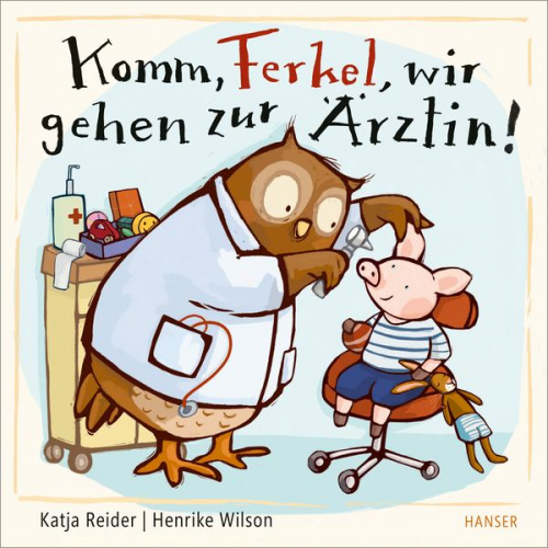 Katja Reider Henrike Wilson - Komm, Ferkel, wir gehen zur Ärztin!