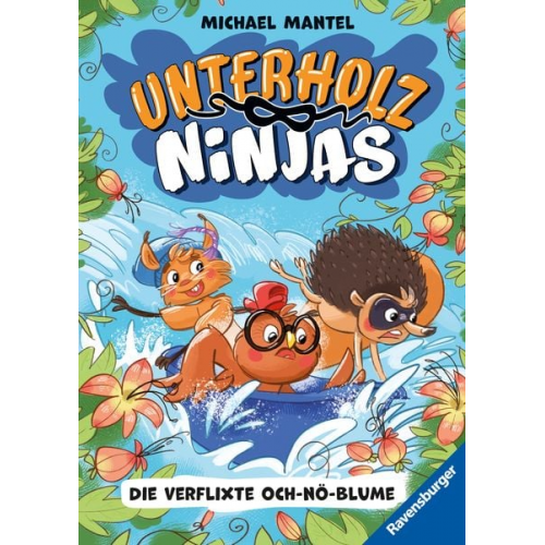 Michael Mantel - Unterholz-Ninjas, Band 3: Die verflixte Och-nö-Blume - tierisch witziges Kinderbuch ab 8 Jahre über mutige Waldtiere